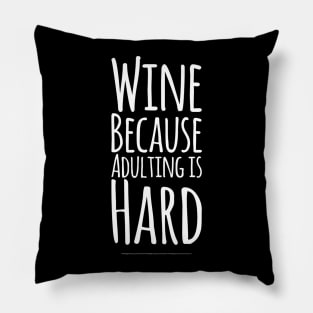 Wine because adulting is hard Pillow