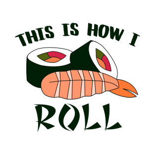 This Is How I Sushi Roll T-Shirt