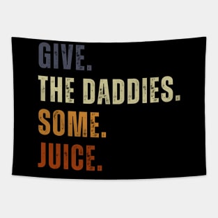 Give The Daddies Some Juice Funny Retro Vintage Tapestry