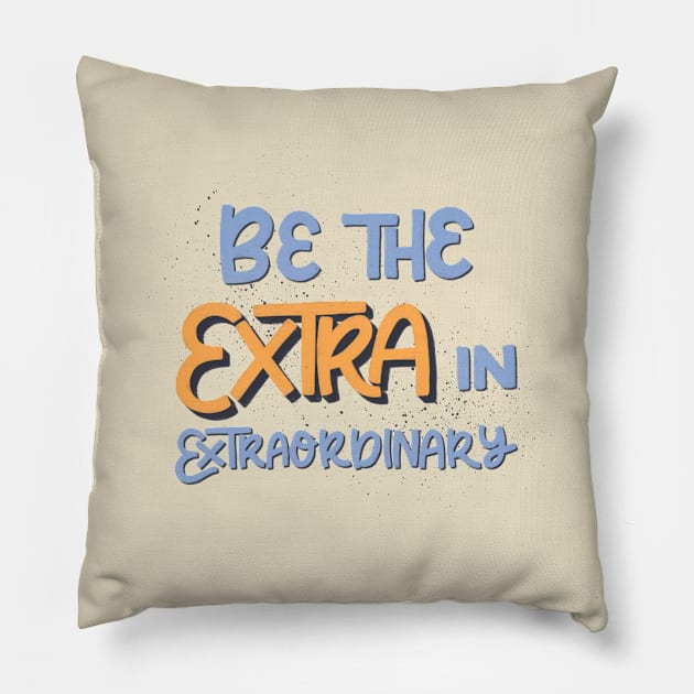 Be the extra in extraordinary Pillow by ChloesNook