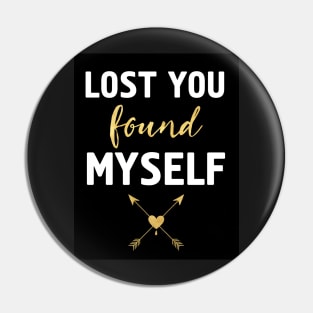 LOST YOU FOUND MYSELF Pin