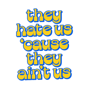 - They Hate Us 'Cause They Ain't Us - T-Shirt