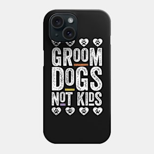 Groom Dogs Not Kids Funny Phone Case