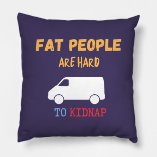 Fat People Are Hard to Kidnap Pillow