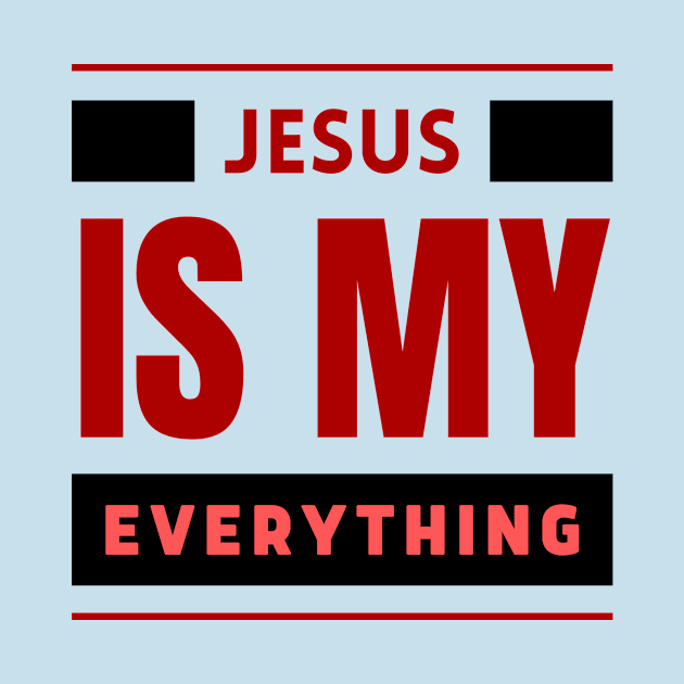 Jesus Is My Everything | Christian Typography by All Things Gospel