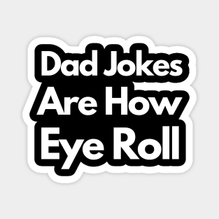 Dad Jokes Are How Eye Roll Magnet