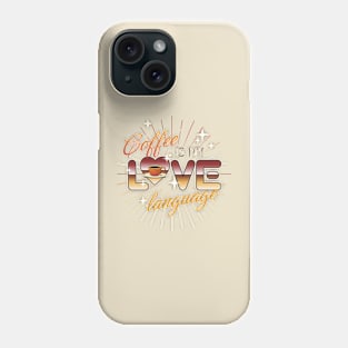 Coffee is my LOVE Language Phone Case