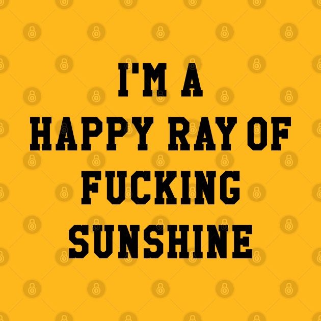 I'M A HAPPY RAY OF FUCKING SUNSHINE by redhornet