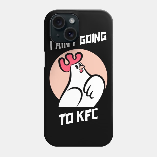 I Ain't Going to KFC - Chicken Funny Quote Phone Case by stokedstore
