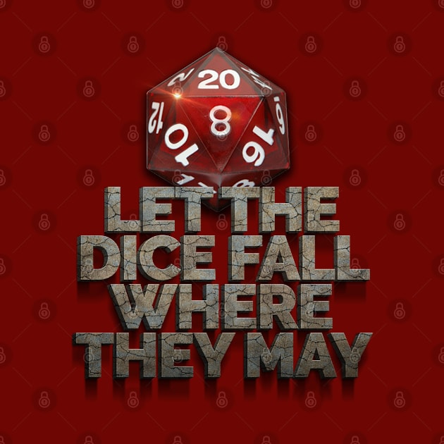 Let The Dice Fall Where They May by Hiraeth Tees