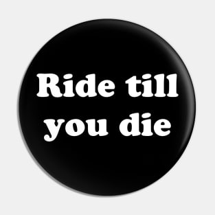 Ride Till You Die Pin