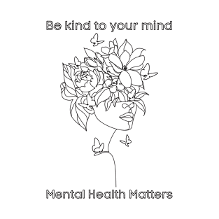 Be kind to your mind - mental health matters T-Shirt