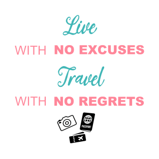 Live with no excuses, Travel with no regrets T-Shirt