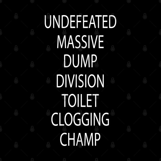 Undefeated Massive Dump Division Toilet Clogging Champ by NoBreathJustArt