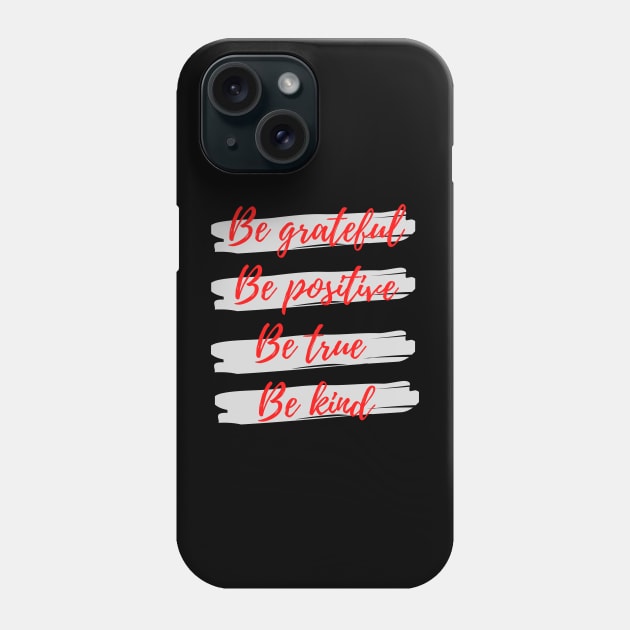 Be grateful, Be positive, Be true, Be kind Phone Case by Eveline D’souza