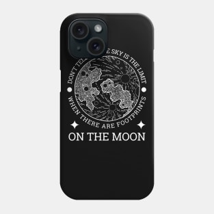 Don't tell me the sky is the limit when there are footprints on the moon Phone Case