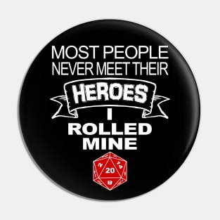 DND Most People Never Meet Their Heroes Pin