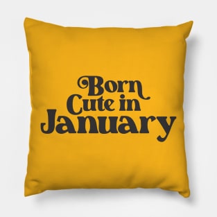 Born Cute in January - Birth Month - Birthday Pillow