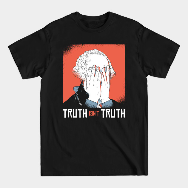 Disover Truth isn't Truth - Political Satire - T-Shirt