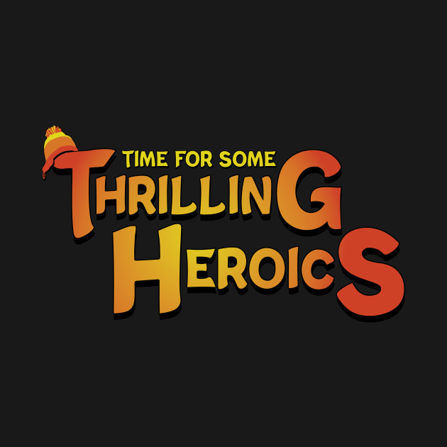 Disover Time For Some Thrilling Heroics - Firefly - T-Shirt