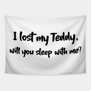 I lost my Teddy will you sleep with me? Tapestry