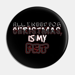 My Pet Is All I Need This Christmas Pin