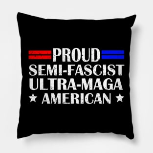 Proud Semi-Fascist Ultra Maga American Funny Patriotic Pillow