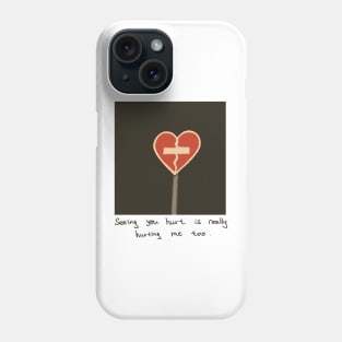 Seeing you hurt is realy hurting me too Phone Case