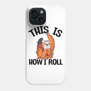 This Is How I Roll Sloth Skating Funny Skateboard Phone Case