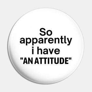 I Have An Attitude Pin