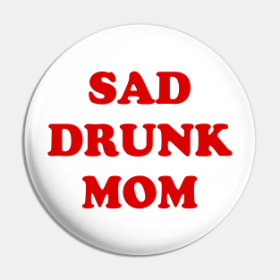 SAD DRUNK MOM Pin