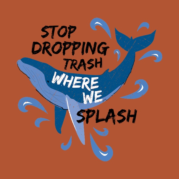 Stop Dropping Trash Where We Splash - Whale by bangtees