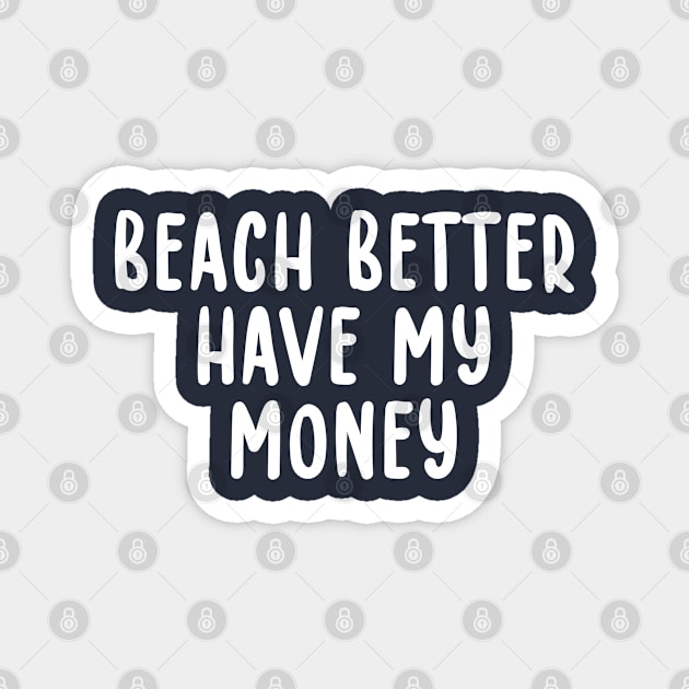 Beach Better Have My Money Metal Detecting Magnet by TIHONA