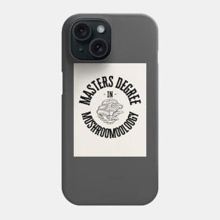 masters degree in mushroomooloogy Phone Case