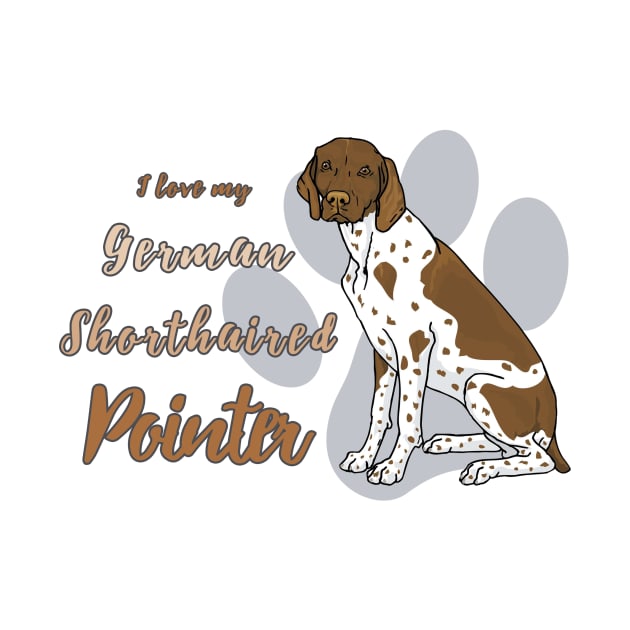 I love my German Shorthaired Pointer! Especially for GSP owners! by rs-designs