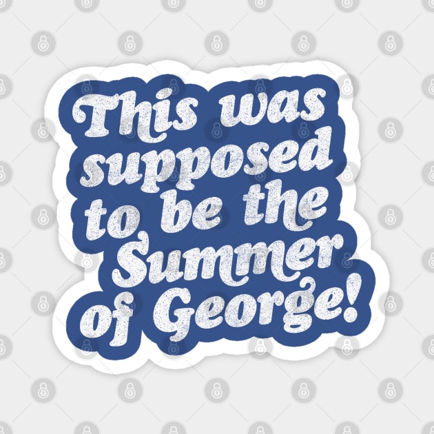 This Was Supposed To Be The Summer Of George! Magnet by DankFutura