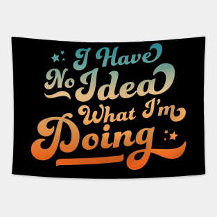 I Have No Idea What I'm Doing Funny & Sarcastic Tapestry