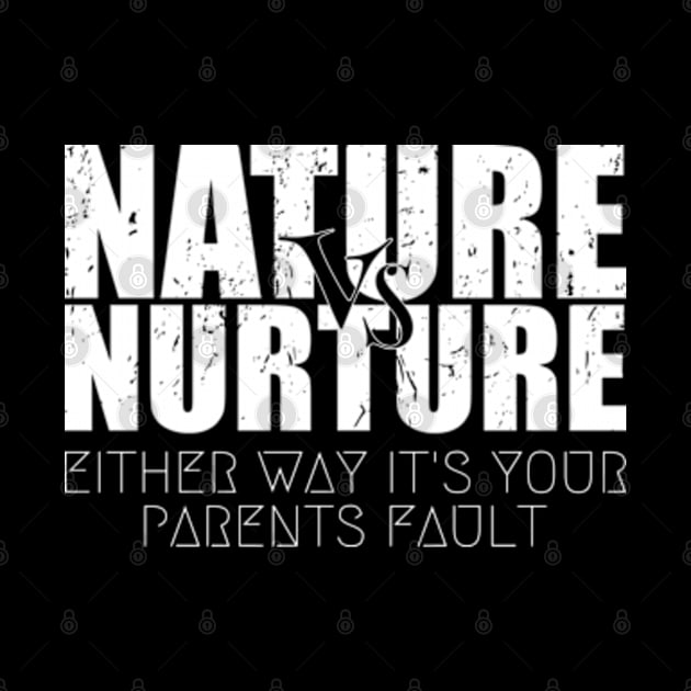 Bold Nature or Nurture Either Way it's Your Parents Fault Psychology by itsMePopoi