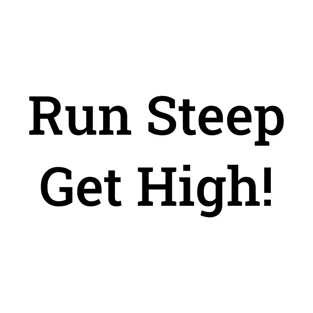 Trail Running T-Shirt, Run Steep, Get High T-Shirt