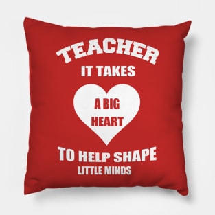 teacher it takes a big heart to help shape little minds Pillow