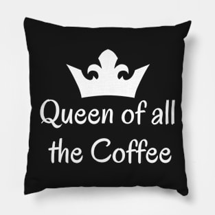 Queen of all the Coffee Pillow