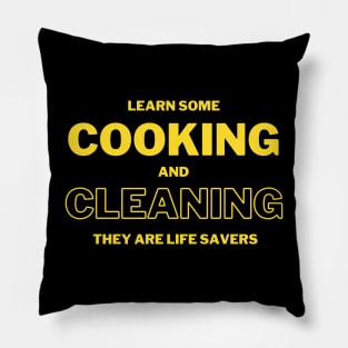 Learn some cooking and cleaning they are life savers Pillow