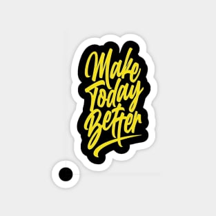 make today better-t-shirt-design Magnet