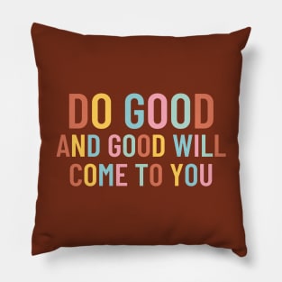 Do Good And Good Will Come To You Pillow