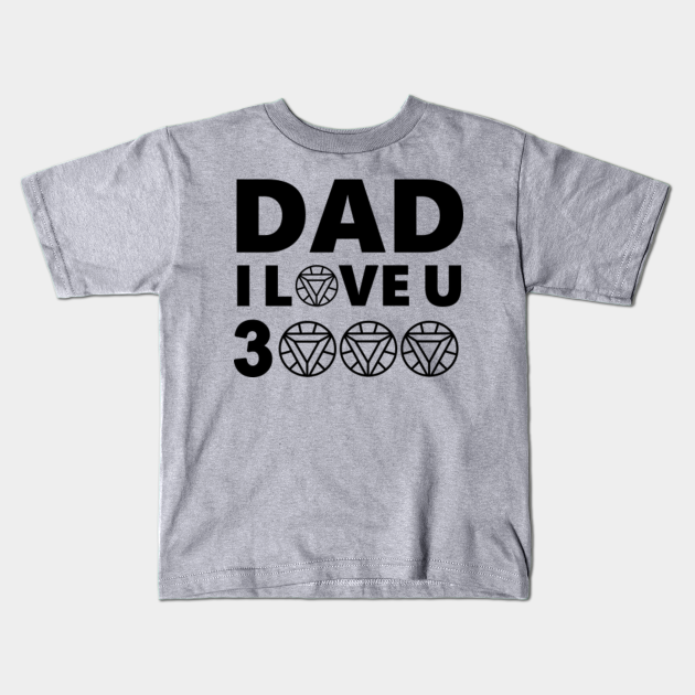 Dad I Love You 3000 Fathers Day Fathers Gift Kids T Shirt Teepublic