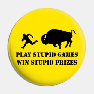 Play Stupid Games, Win Stupid Prizes Pin