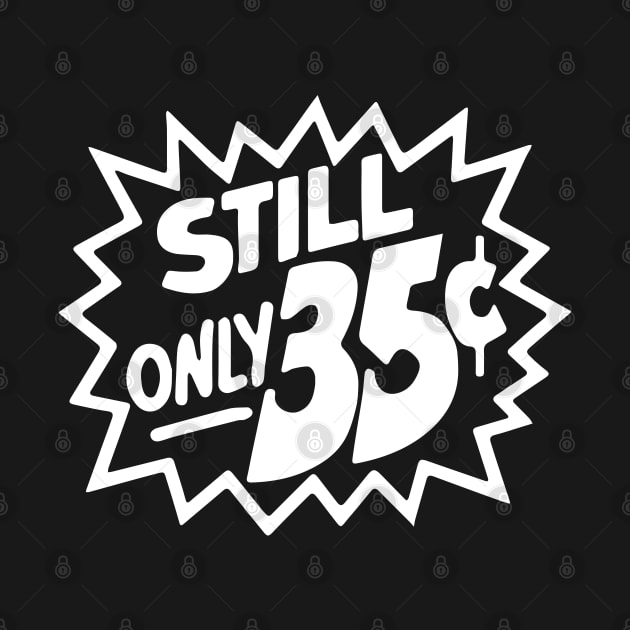 Still Only 35 Cents (light) by Doc Multiverse Designs