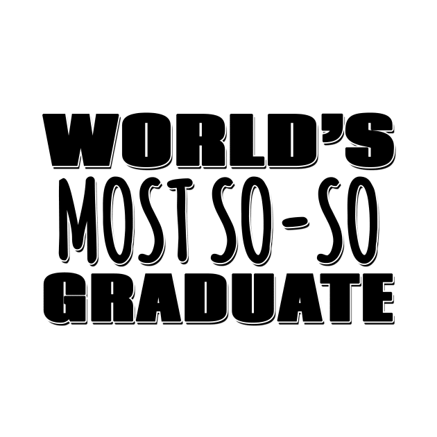 World's Most So-so Graduate by Mookle