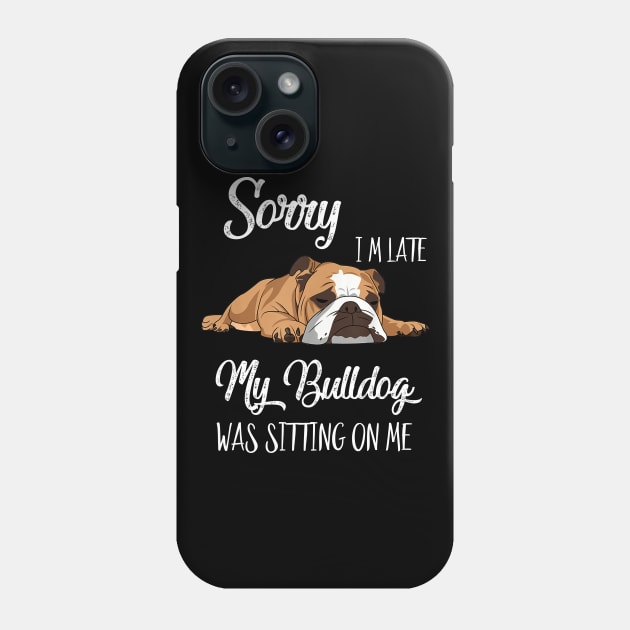 Sorry I'm late My Bulldog was sitting on me Phone Case by AdelaidaKang