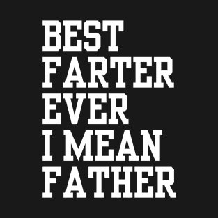 Best Farter Ever – I Mean Father T-Shirt